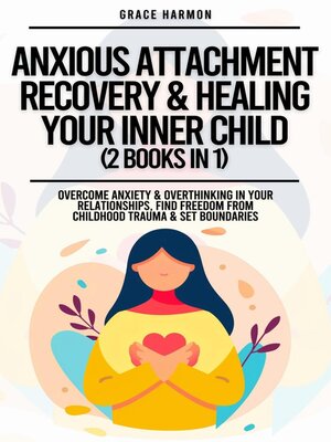 cover image of Anxious Attachment Recovery & Healing Your Inner Child (2 Books in 1)
